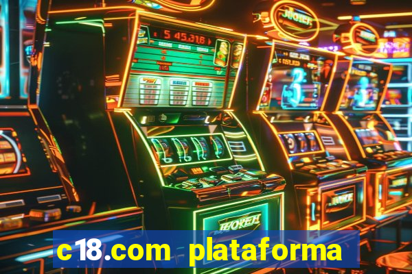 c18.com plataforma de jogos